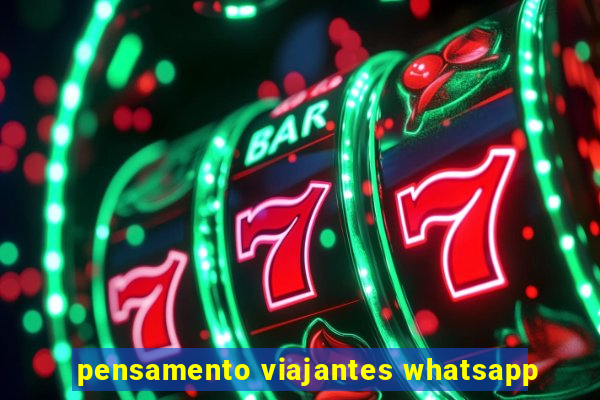 pensamento viajantes whatsapp